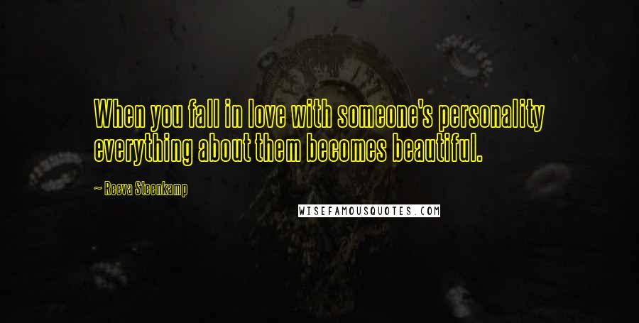 Reeva Steenkamp quotes: When you fall in love with someone's personality everything about them becomes beautiful.