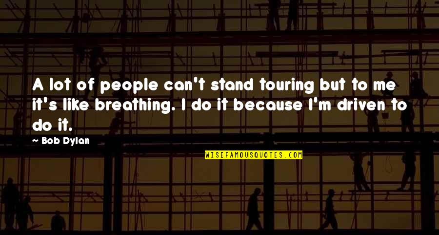 Reevaluate Friendships Quotes By Bob Dylan: A lot of people can't stand touring but