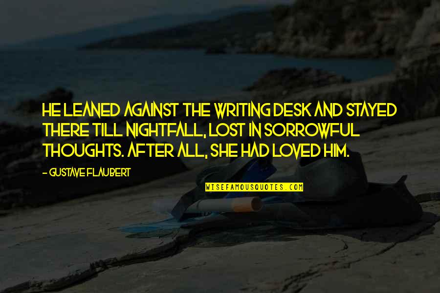 Reevaluated Synonym Quotes By Gustave Flaubert: He leaned against the writing desk and stayed Reevaluated Synonym Quotes By Gustave Flaubert: He leaned against the writing desk and stayed