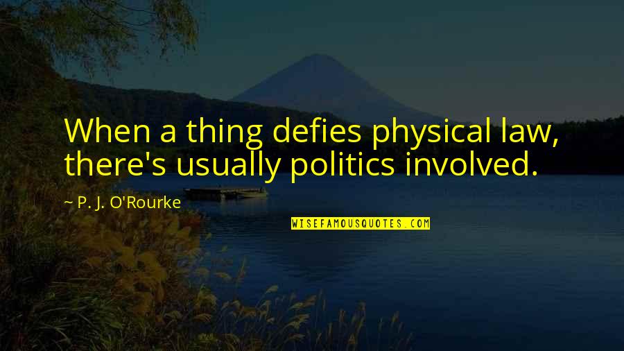Reevaluated Synonym Quotes By P. J. O'Rourke: When a thing defies physical law, there's usually Reevaluated Synonym Quotes By P. J. O'Rourke: When a thing defies physical law, there's usually
