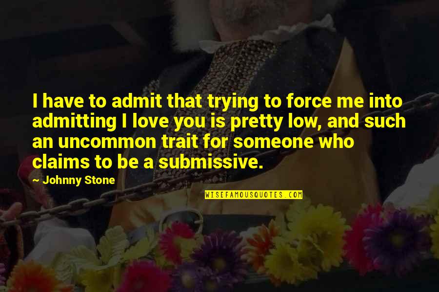 Reeve Lindbergh Quotes By Johnny Stone: I have to admit that trying to force Reeve Lindbergh Quotes By Johnny Stone: I have to admit that trying to force