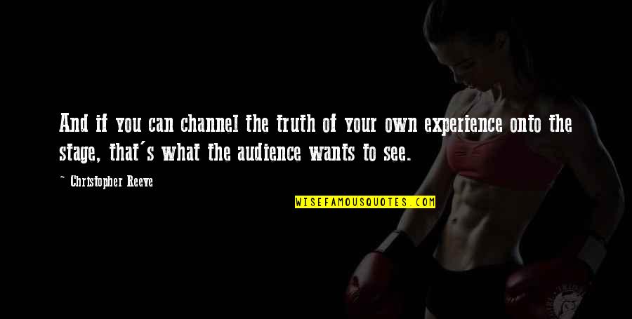 Reeve Quotes By Christopher Reeve: And if you can channel the truth of