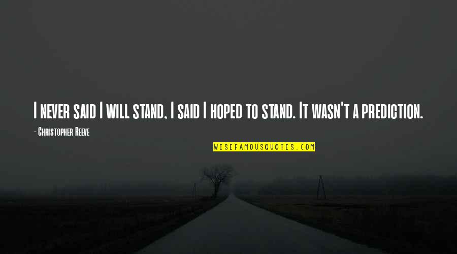 Reeve Quotes By Christopher Reeve: I never said I will stand, I said
