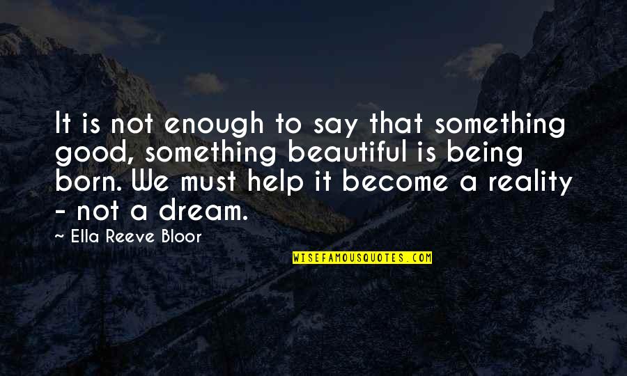 Reeve Quotes By Ella Reeve Bloor: It is not enough to say that something