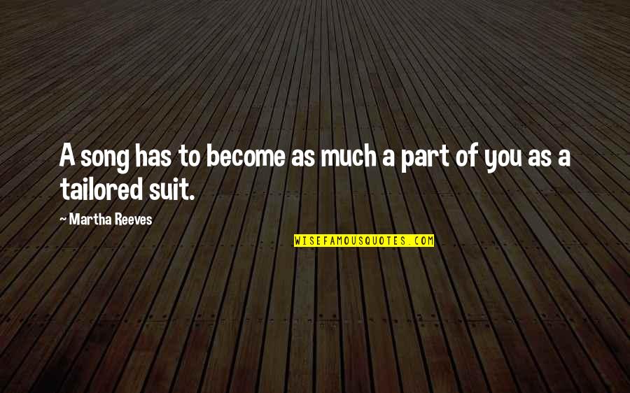 Reeves Quotes By Martha Reeves: A song has to become as much a Reeves Quotes By Martha Reeves: A song has to become as much a