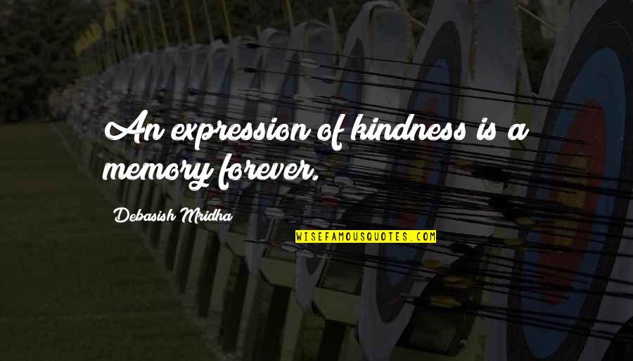 Reexamination Service Quotes By Debasish Mridha: An expression of kindness is a memory forever.