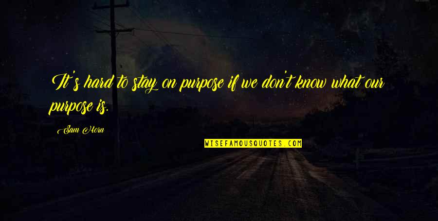 Reexamination Service Quotes By Sam Horn: It's hard to stay on purpose if we