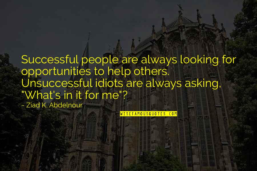 Reexamine Priorities Quotes By Ziad K. Abdelnour: Successful people are always looking for opportunities to