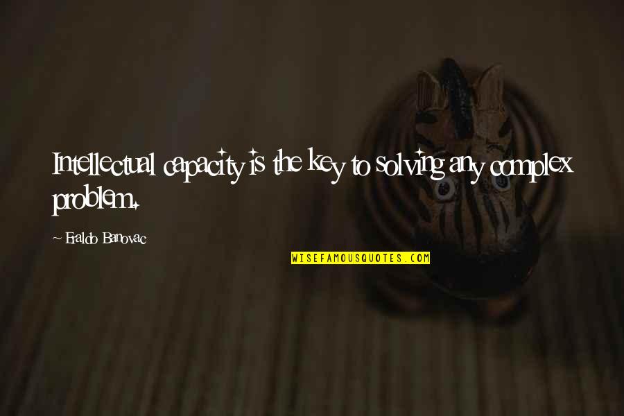 Reexamine Synonym Quotes By Eraldo Banovac: Intellectual capacity is the key to solving any Reexamine Synonym Quotes By Eraldo Banovac: Intellectual capacity is the key to solving any