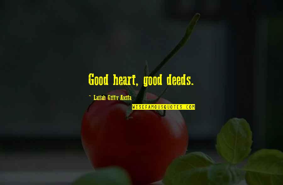 Reeze Wiserapoon Quotes By Lailah Gifty Akita: Good heart, good deeds.