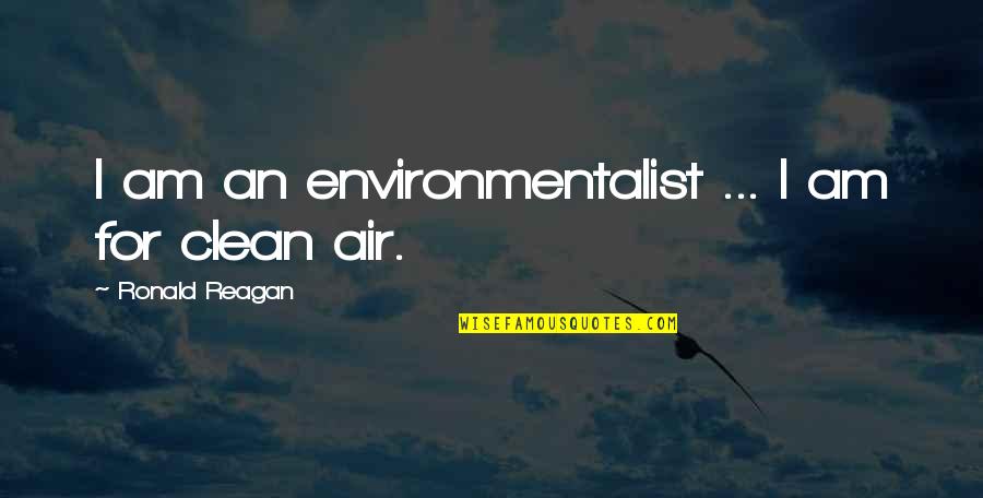Ref Film Quotes By Ronald Reagan: I am an environmentalist ... I am for