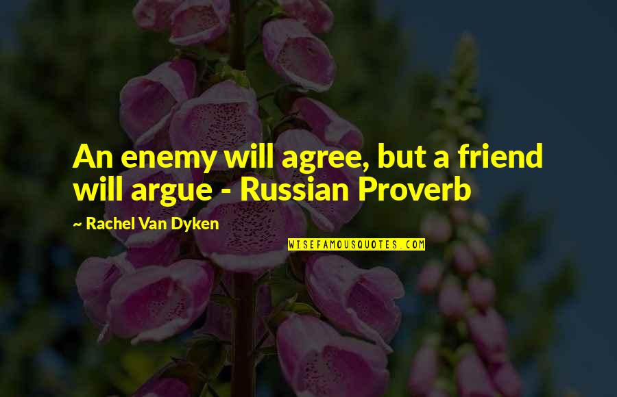 Refabricate Old Quotes By Rachel Van Dyken: An enemy will agree, but a friend will