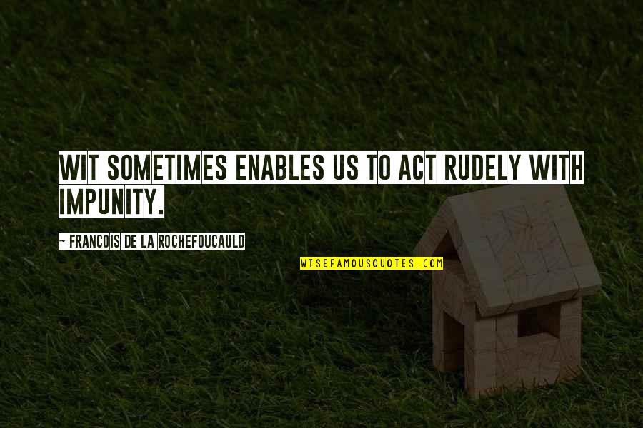 Reface Brick Quotes By Francois De La Rochefoucauld: Wit sometimes enables us to act rudely with