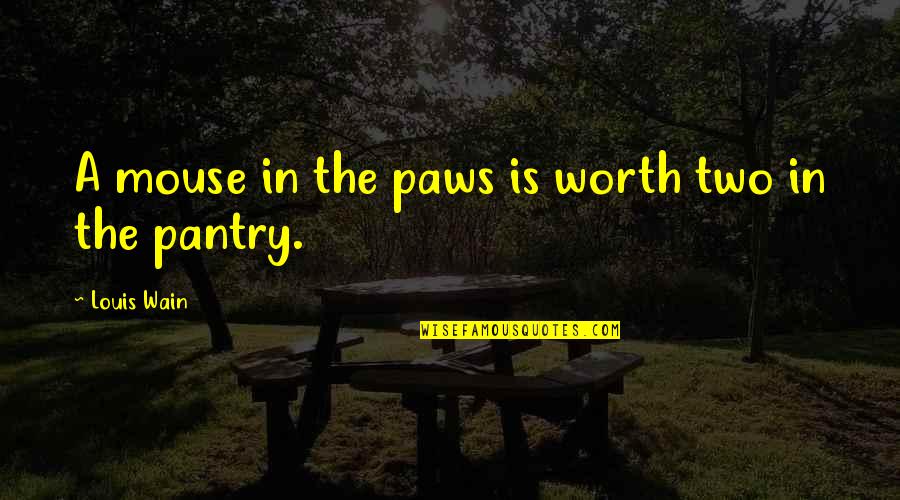 Reface Cabinets Quotes By Louis Wain: A mouse in the paws is worth two Reface Cabinets Quotes By Louis Wain: A mouse in the paws is worth two