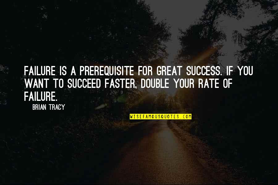 Refacere Ficat Quotes By Brian Tracy: Failure is a prerequisite for great success. If