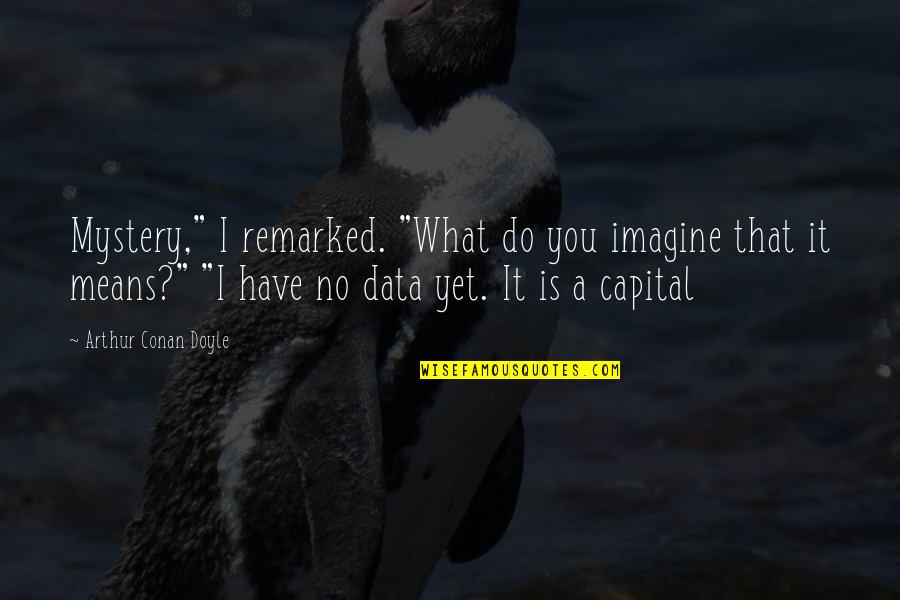 Refactored Code Quotes By Arthur Conan Doyle: Mystery," I remarked. "What do you imagine that Refactored Code Quotes By Arthur Conan Doyle: Mystery," I remarked. "What do you imagine that