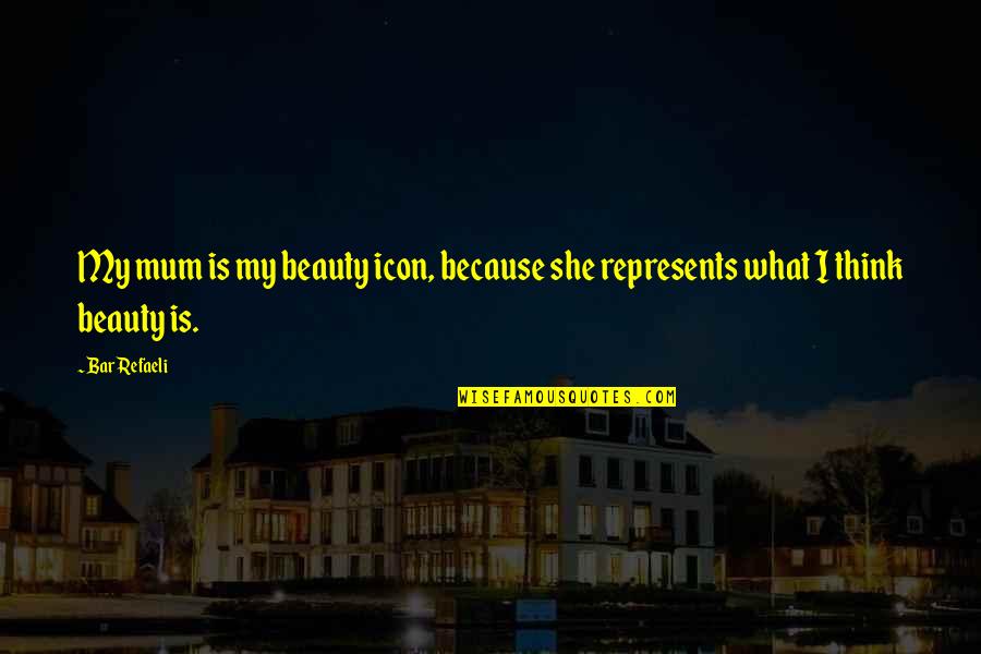 Refaeli Quotes By Bar Refaeli: My mum is my beauty icon, because she