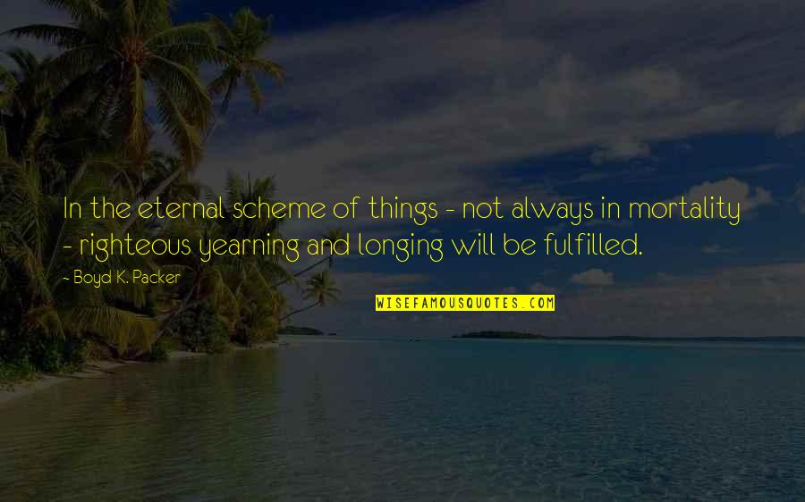 Refaeli Quotes By Boyd K. Packer: In the eternal scheme of things - not Refaeli Quotes By Boyd K. Packer: In the eternal scheme of things - not