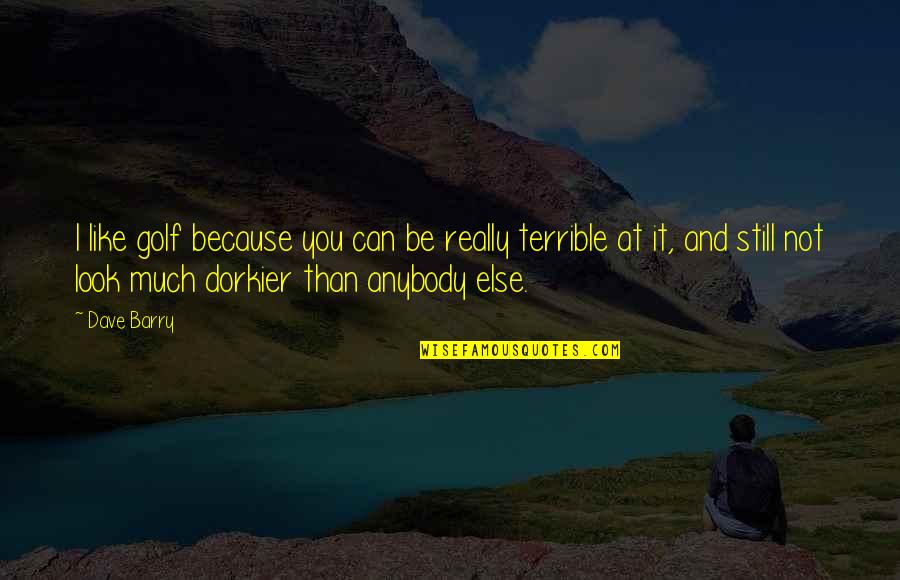 Refaeli Quotes By Dave Barry: I like golf because you can be really Refaeli Quotes By Dave Barry: I like golf because you can be really