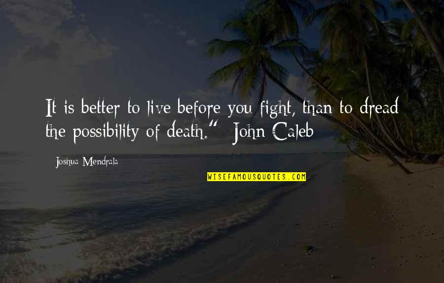 Refait Hattakando Quotes By Joshua Mendrala: It is better to live before you fight,