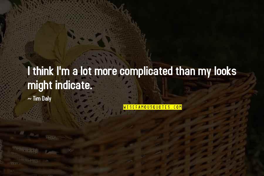 Refait Le Quotes By Tim Daly: I think I'm a lot more complicated than