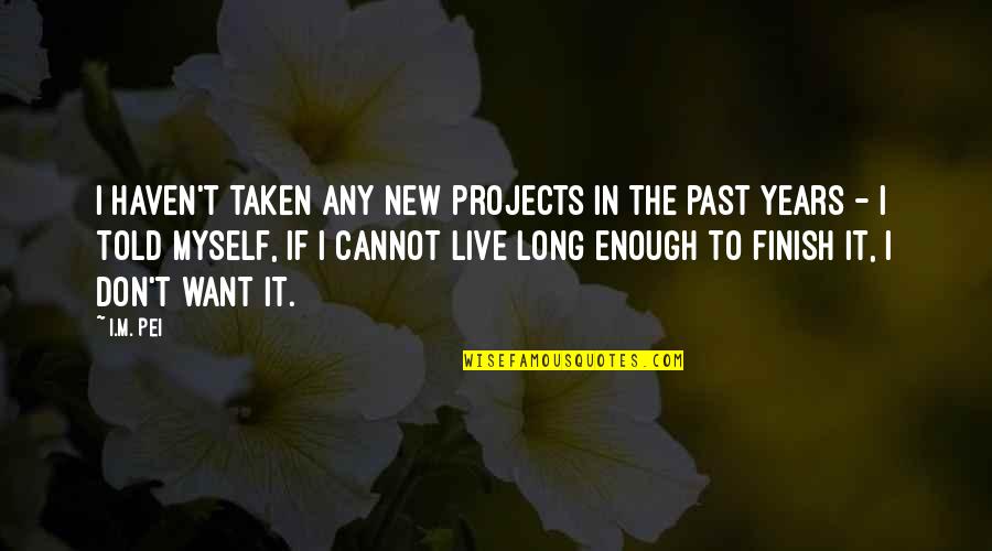 Refaja Stadskanaal Quotes By I.M. Pei: I haven't taken any new projects in the Refaja Stadskanaal Quotes By I.M. Pei: I haven't taken any new projects in the