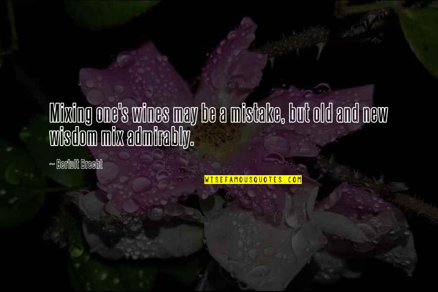 Refajado Quotes By Bertolt Brecht: Mixing one's wines may be a mistake, but