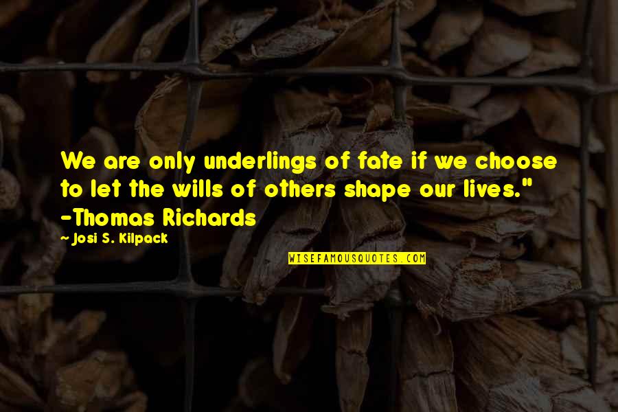 Refalo Network Quotes By Josi S. Kilpack: We are only underlings of fate if we