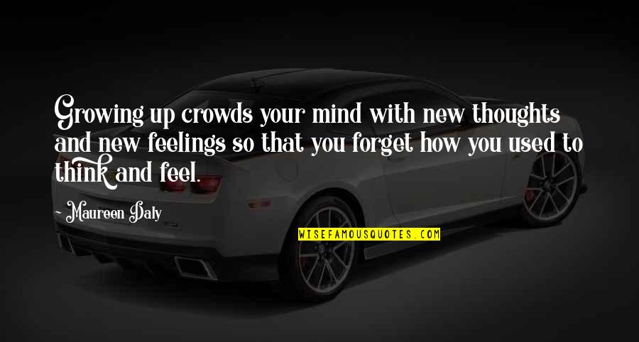 Refalo Network Quotes By Maureen Daly: Growing up crowds your mind with new thoughts