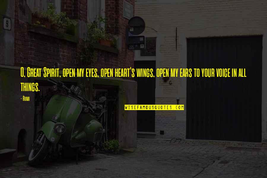 Refalo Network Quotes By Rumi: O, Great Spirit, open my eyes, open heart's