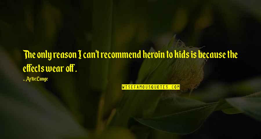 Refarian Quotes By Artie Lange: The only reason I can't recommend heroin to