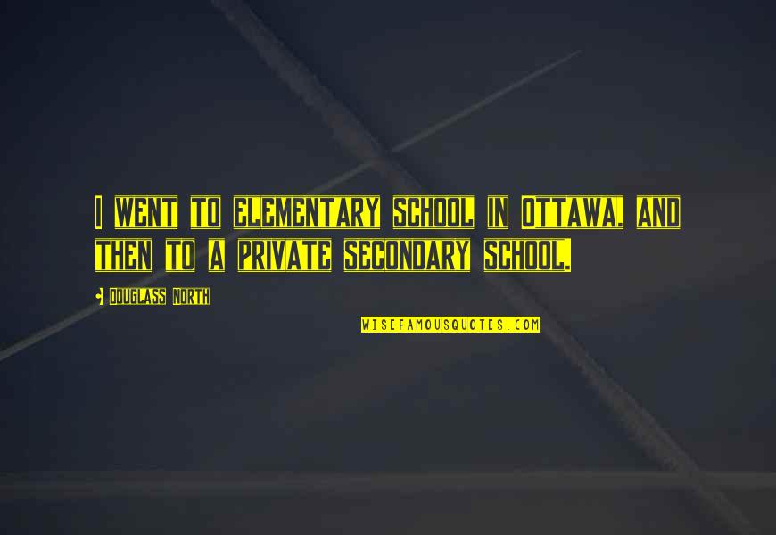 Refashion Quotes By Douglass North: I went to elementary school in Ottawa, and
