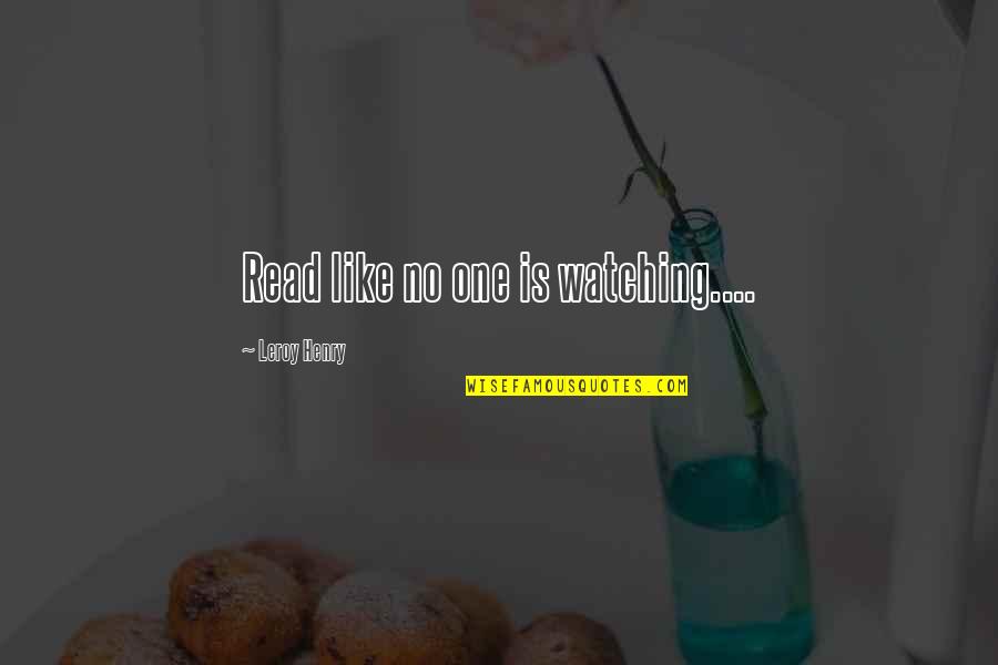 Refashion Quotes By Leroy Henry: Read like no one is watching.... Refashion Quotes By Leroy Henry: Read like no one is watching....
