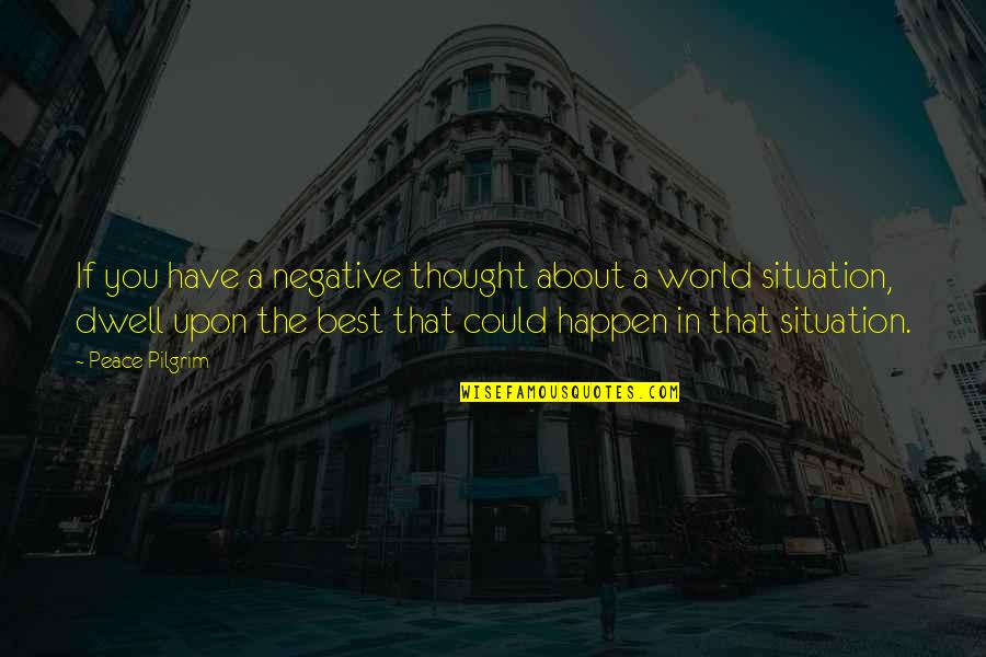 Refashion Quotes By Peace Pilgrim: If you have a negative thought about a Refashion Quotes By Peace Pilgrim: If you have a negative thought about a