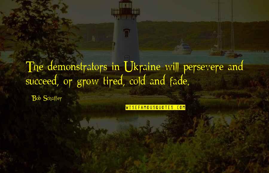 Refashioning Clothes Quotes By Bob Schaffer: The demonstrators in Ukraine will persevere and succeed,