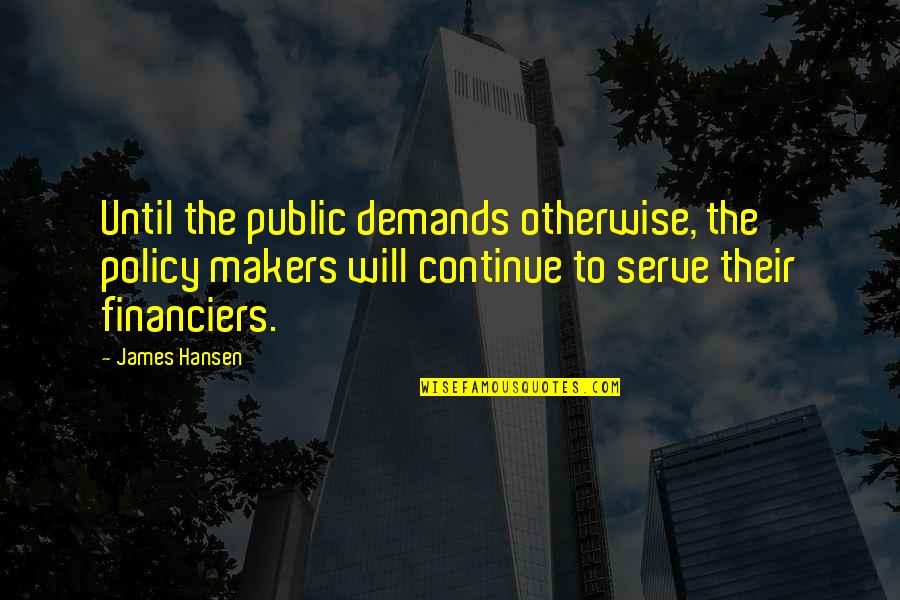 Refashioning Clothes Quotes By James Hansen: Until the public demands otherwise, the policy makers
