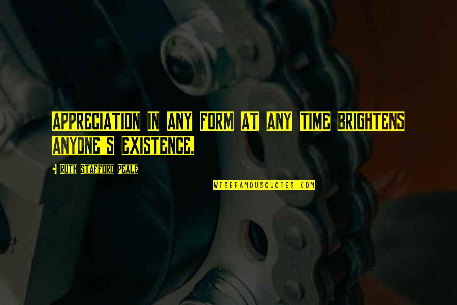 Refashioning Clothes Quotes By Ruth Stafford Peale: APPRECIATION IN ANY FORM AT ANY TIME BRIGHTENS