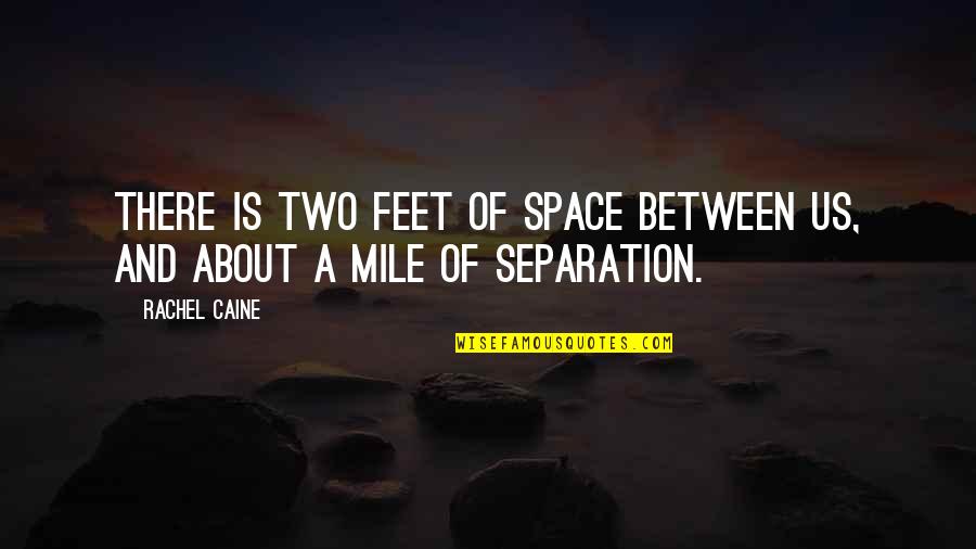 Refastened Quotes By Rachel Caine: There is two feet of space between us,