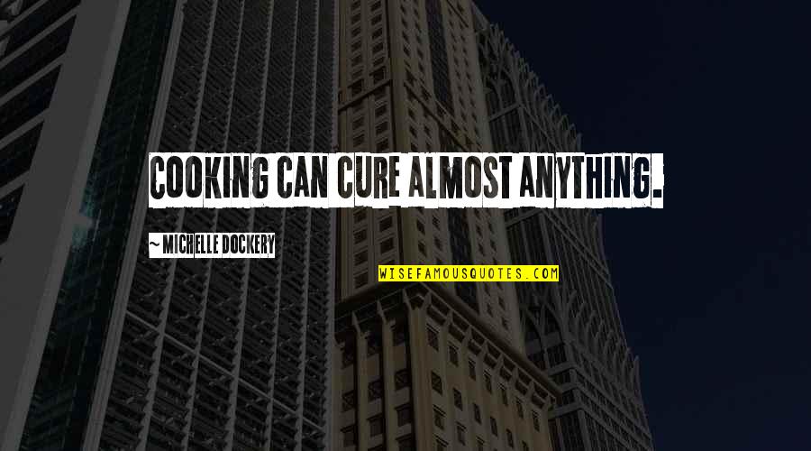 Refection Quotes By Michelle Dockery: Cooking can cure almost anything.