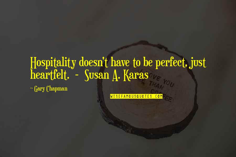 Refectory Quotes By Gary Chapman: Hospitality doesn't have to be perfect, just heartfelt.