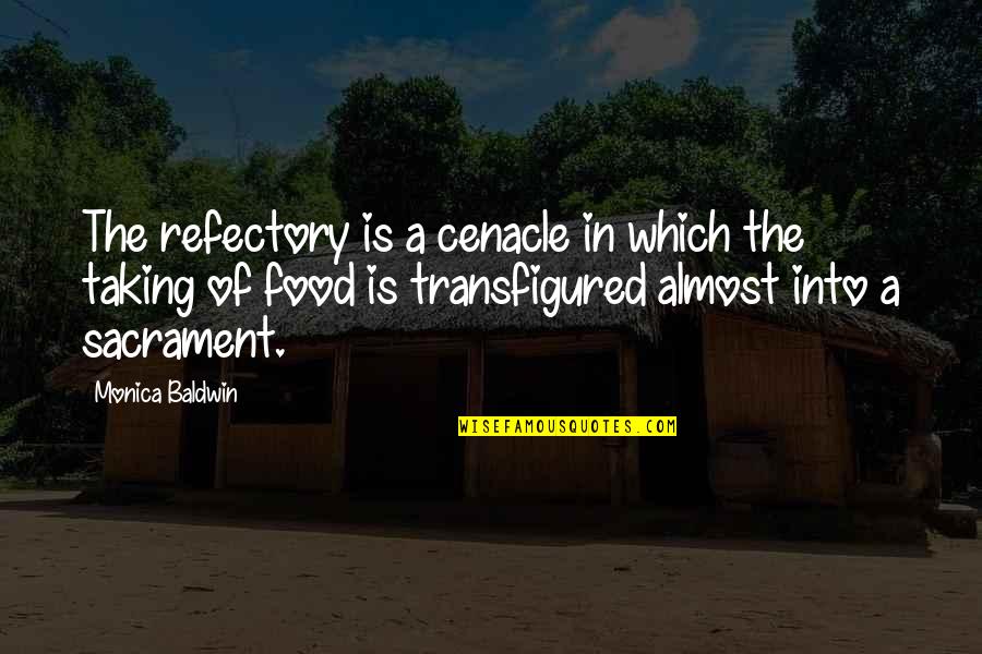 Refectory Quotes By Monica Baldwin: The refectory is a cenacle in which the Refectory Quotes By Monica Baldwin: The refectory is a cenacle in which the