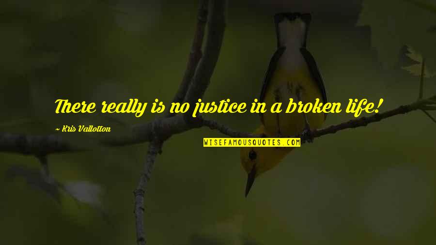 Refectory Restaurant Quotes By Kris Vallotton: There really is no justice in a broken