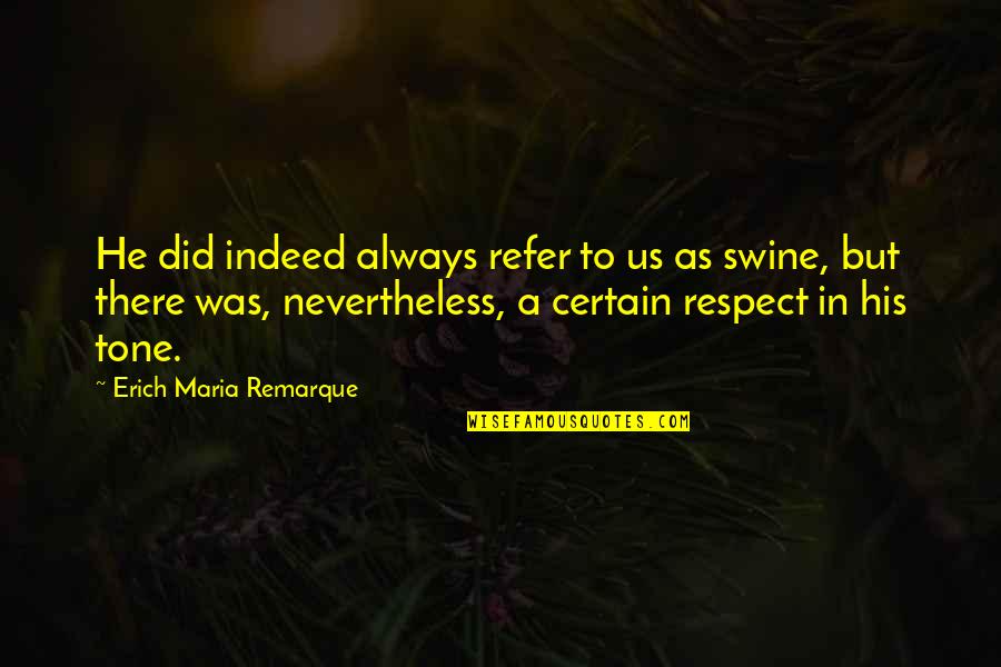 Refer Quotes By Erich Maria Remarque: He did indeed always refer to us as