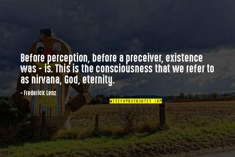 Refer Quotes By Frederick Lenz: Before perception, before a preceiver, existence was -
