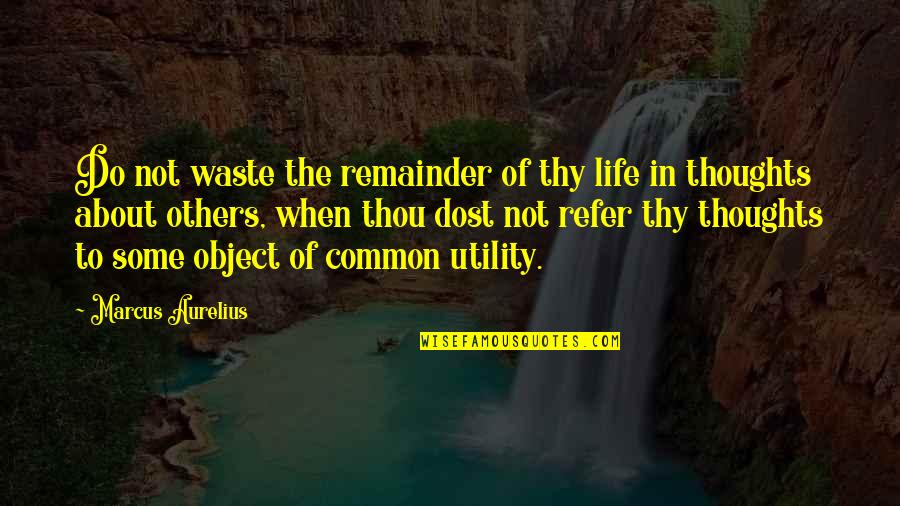 Refer Quotes By Marcus Aurelius: Do not waste the remainder of thy life