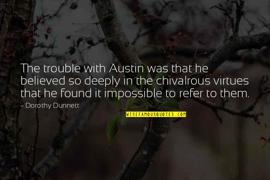 Refer To Quotes By Dorothy Dunnett: The trouble with Austin was that he believed