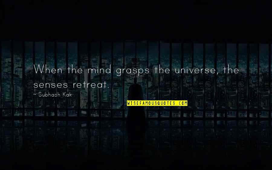Referee Motivational Quotes By Subhash Kak: When the mind grasps the universe, the senses Referee Motivational Quotes By Subhash Kak: When the mind grasps the universe, the senses