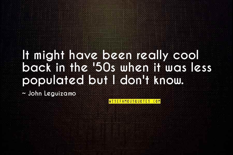 Refereeing Quotes By John Leguizamo: It might have been really cool back in