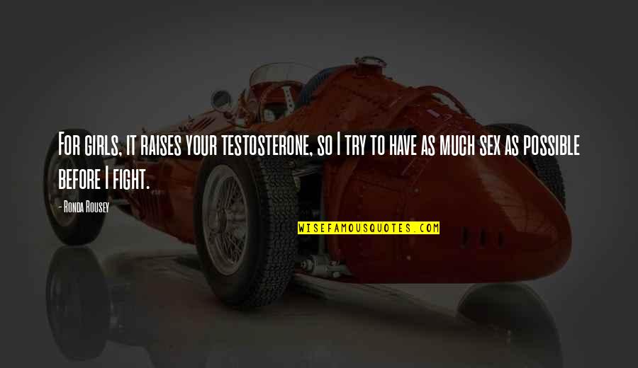 Refereeing Quotes By Ronda Rousey: For girls, it raises your testosterone, so I