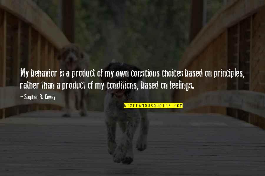 Referees In Soccer Quotes By Stephen R. Covey: My behavior is a product of my own